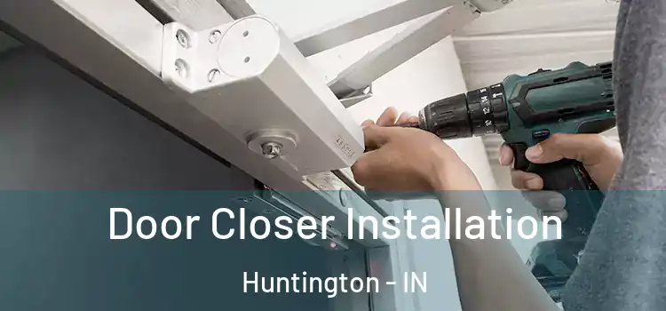  Door Closer Installation Huntington - IN