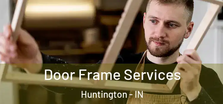 Door Frame Services Huntington - IN