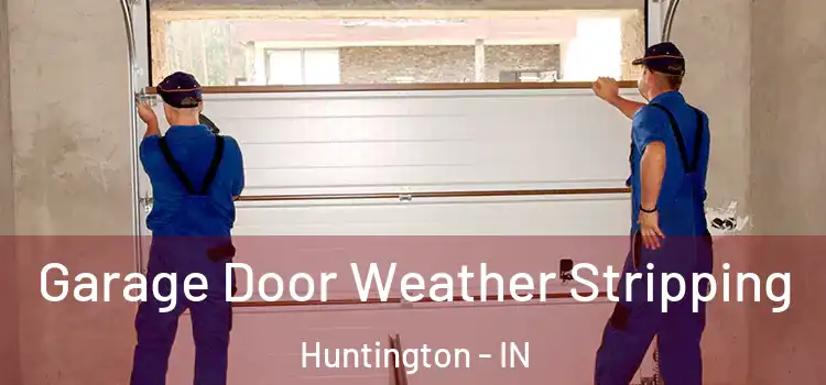  Garage Door Weather Stripping Huntington - IN