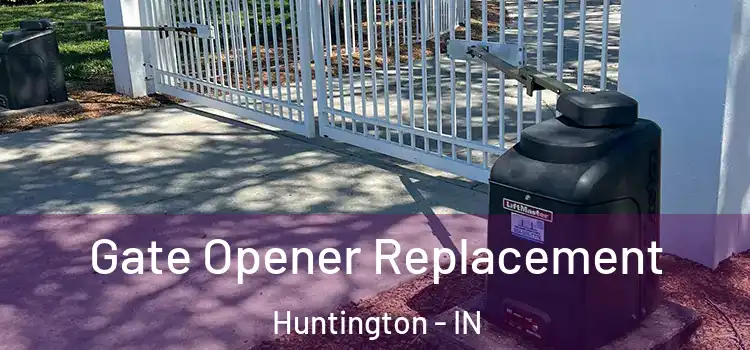 Gate Opener Replacement Huntington - IN
