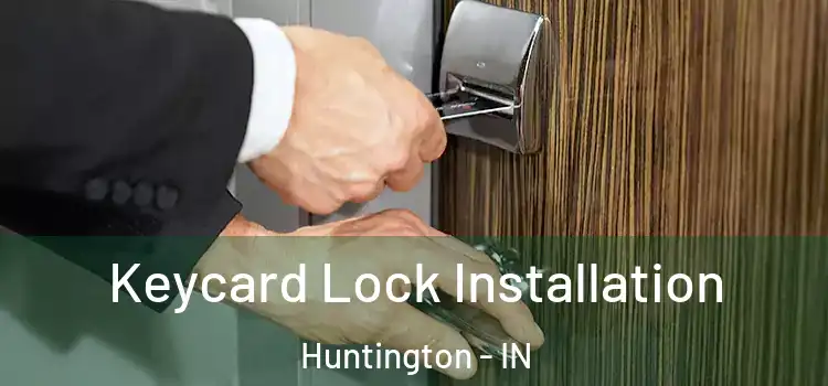 Keycard Lock Installation Huntington - IN