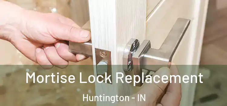Mortise Lock Replacement Huntington - IN