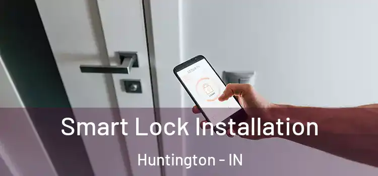 Smart Lock Installation Huntington - IN